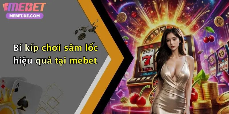 Bí kíp chơi sâm lốc hiệu quả tại mebet
