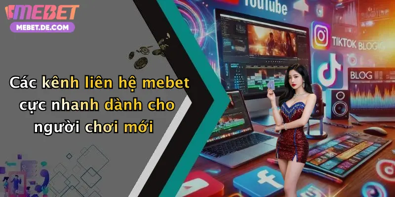 Các kênh liên hệ mebet cực nhanh dành cho người chơi mới