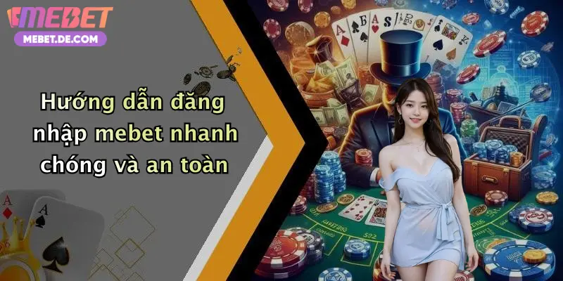 Hướng dẫn đăng nhập mebet nhanh chóng và an toàn