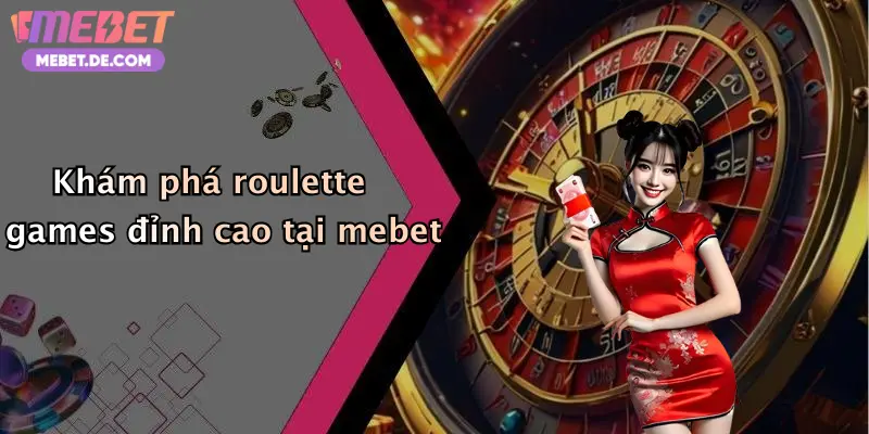 Khám phá roulette games đỉnh cao tại mebet