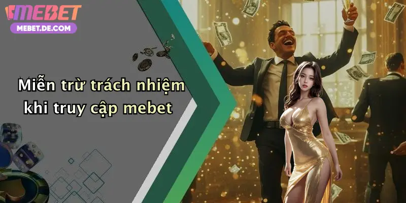 Miễn trừ trách nhiệm khi truy cập mebet