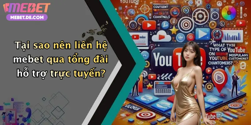 Tại sao nên liên hệ mebet qua tổng đài hỗ trợ trực tuyến?