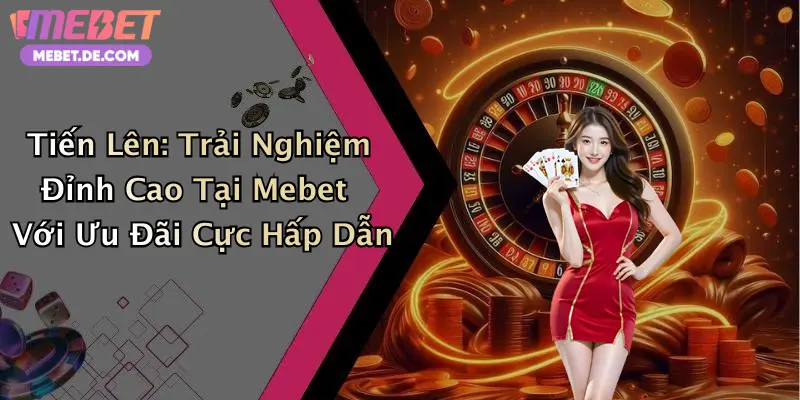 Tiến Lên: Trải Nghiệm Đỉnh Cao Tại Mebet Với Ưu Đãi Cực Hấp Dẫn