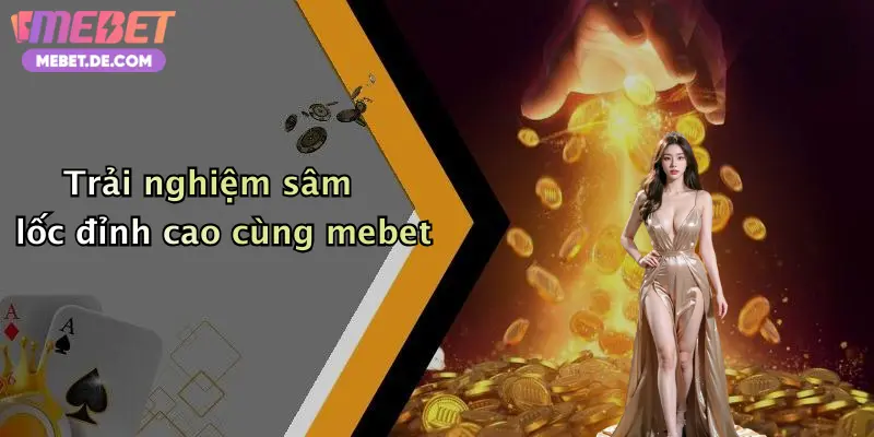Trải nghiệm sâm lốc đỉnh cao cùng mebet